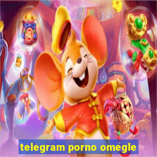 telegram porno omegle