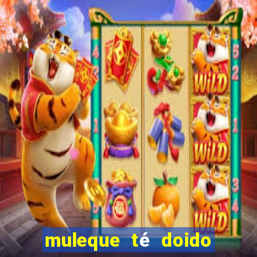 muleque té doido 4 filme completo dublado