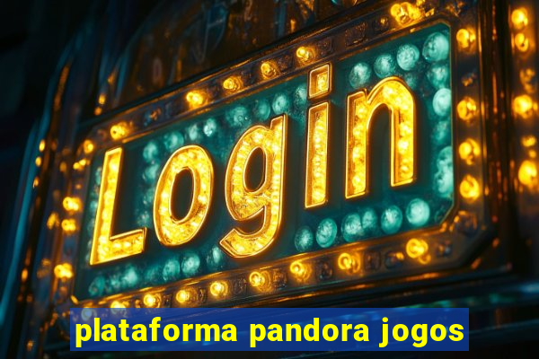 plataforma pandora jogos