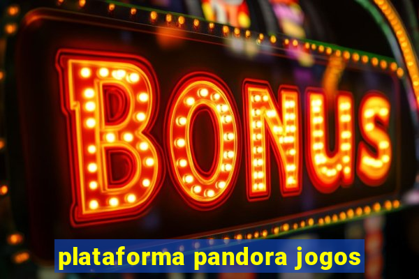 plataforma pandora jogos