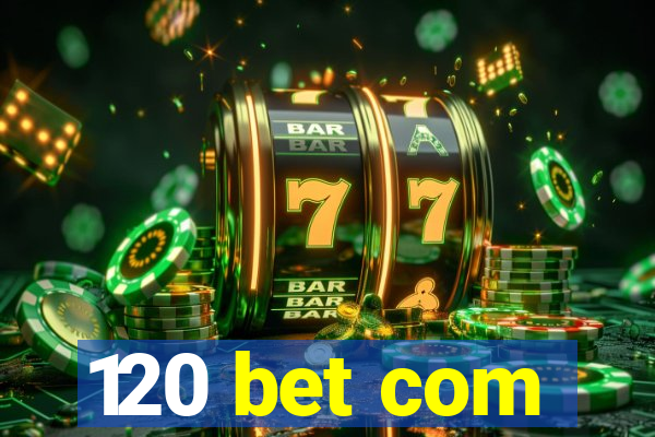 120 bet com