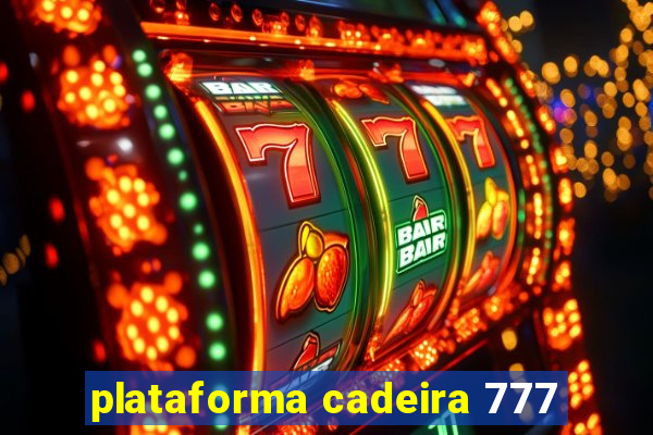 plataforma cadeira 777