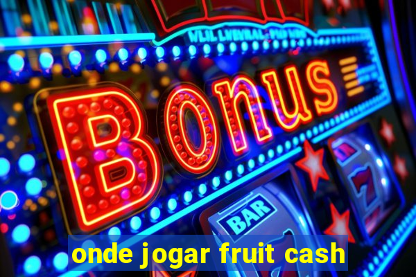 onde jogar fruit cash