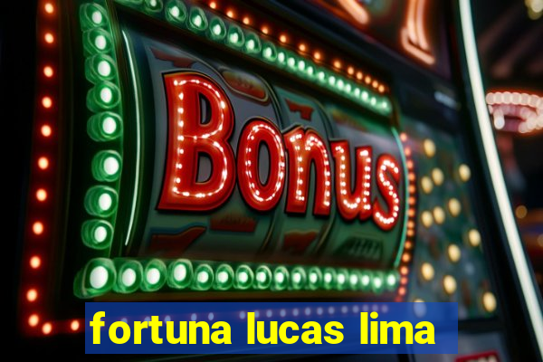 fortuna lucas lima