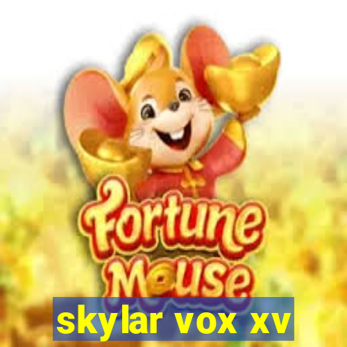 skylar vox xv