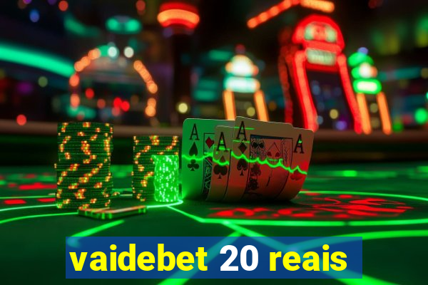 vaidebet 20 reais