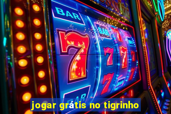 jogar grátis no tigrinho