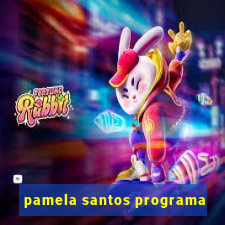 pamela santos programa