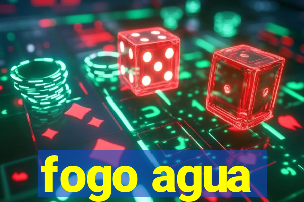 fogo agua