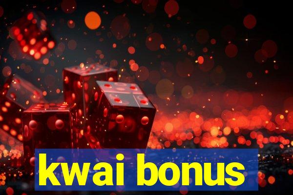 kwai bonus