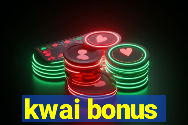 kwai bonus