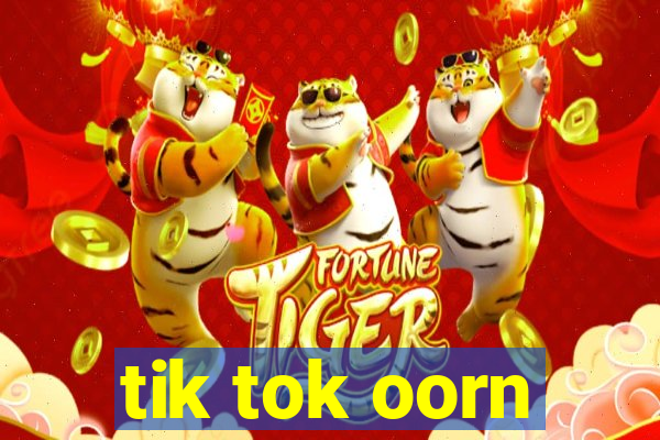 tik tok oorn