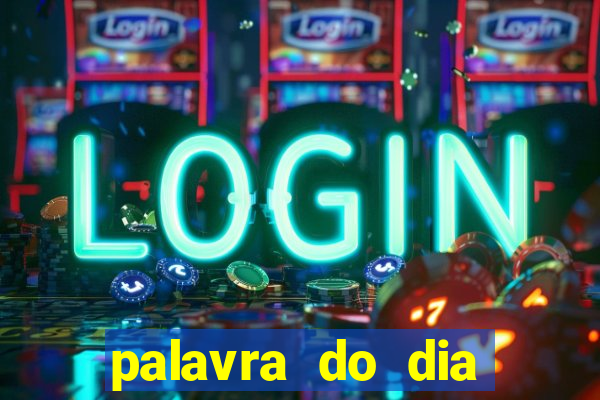 palavra do dia jogo contexto