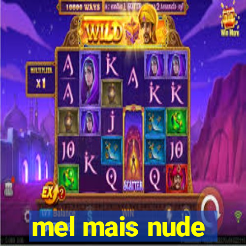 mel mais nude