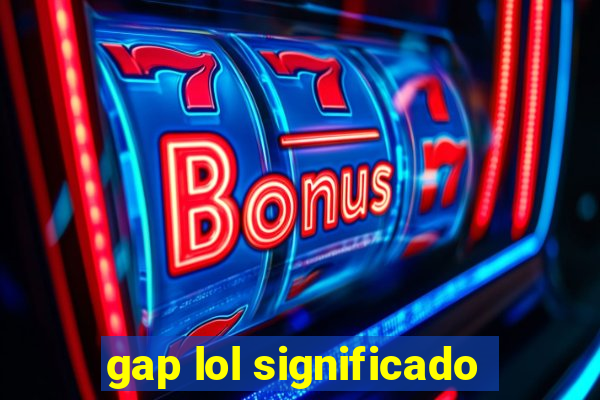 gap lol significado