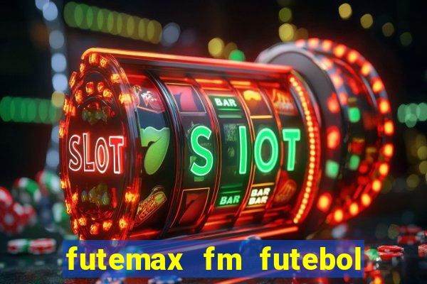 futemax fm futebol ao vivo