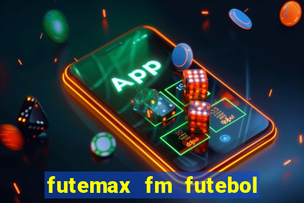 futemax fm futebol ao vivo