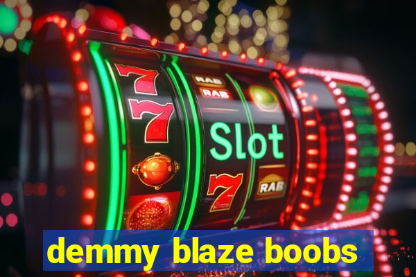 demmy blaze boobs