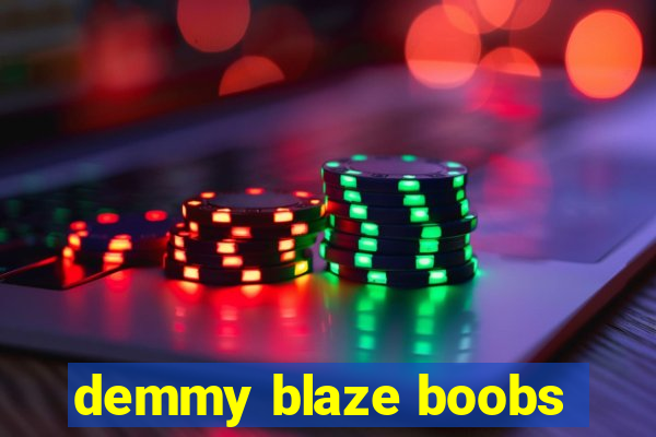 demmy blaze boobs