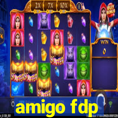 amigo fdp