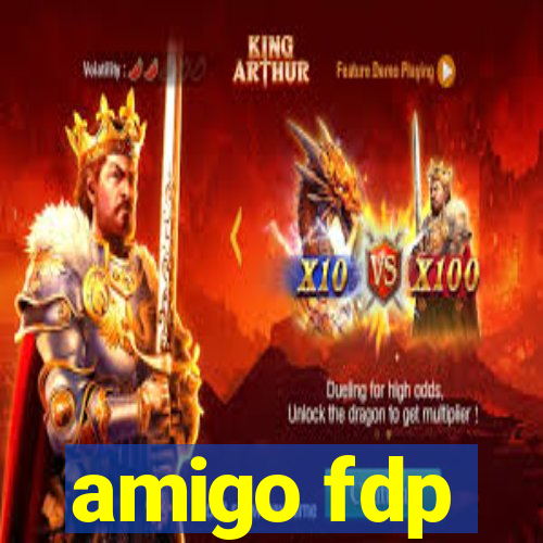 amigo fdp