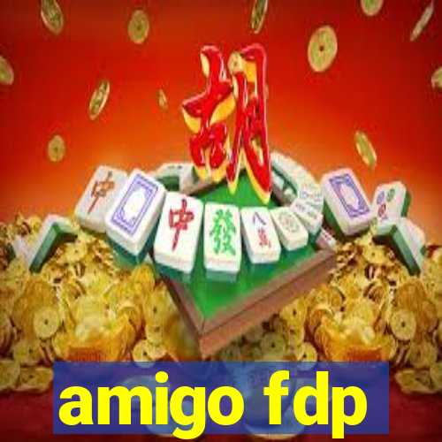 amigo fdp