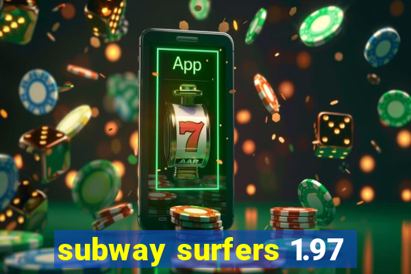 subway surfers 1.97