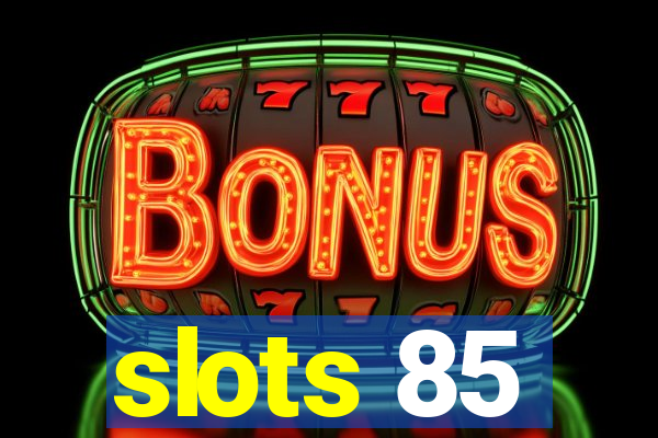 slots 85