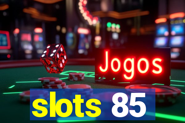 slots 85