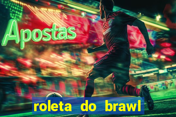 roleta do brawl stars 2024