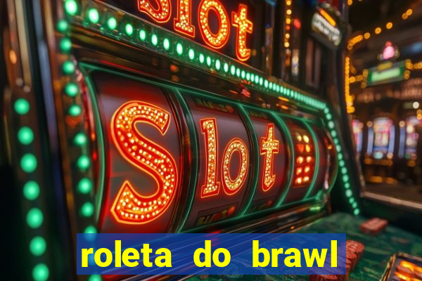 roleta do brawl stars 2024