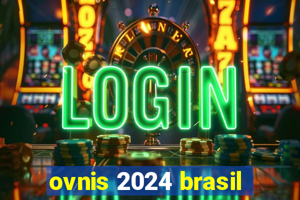 ovnis 2024 brasil