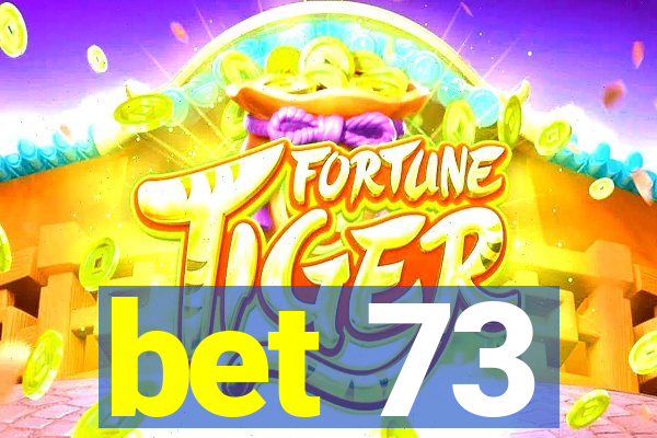 bet 73