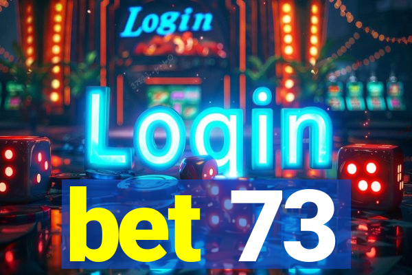 bet 73