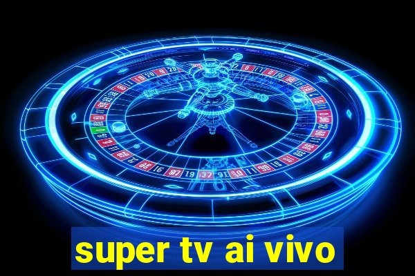 super tv ai vivo