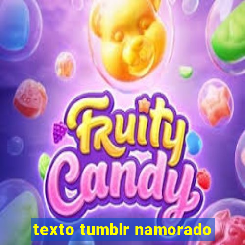 texto tumblr namorado