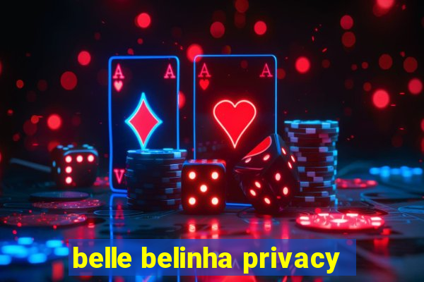 belle belinha privacy