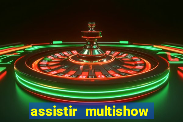 assistir multishow online ao vivo