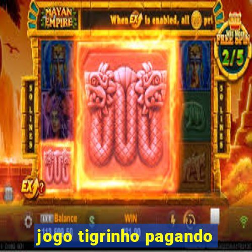 jogo tigrinho pagando