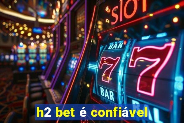 h2 bet é confiável