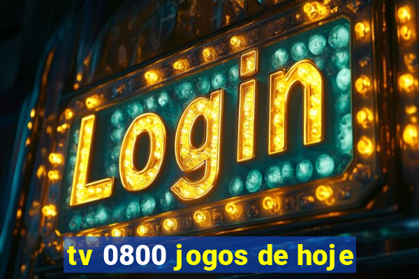 tv 0800 jogos de hoje