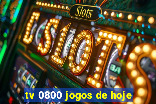 tv 0800 jogos de hoje