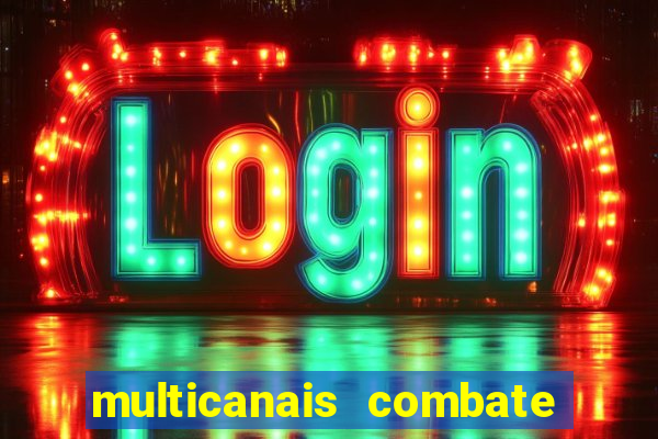 multicanais combate ao vivo