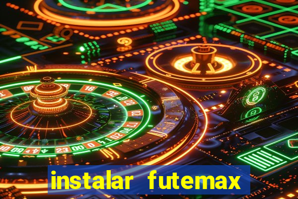 instalar futemax futebol ao vivo