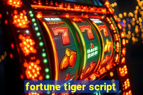 fortune tiger script