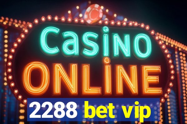 2288 bet vip