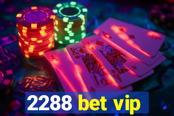 2288 bet vip