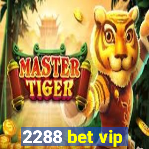 2288 bet vip