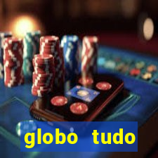 globo tudo absolutamente tudo