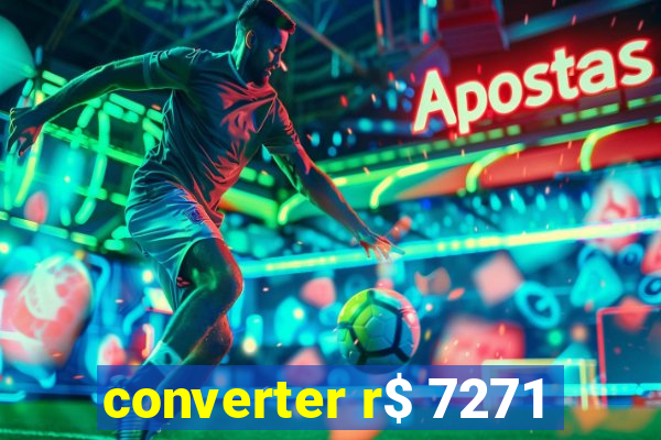 converter r$ 7271